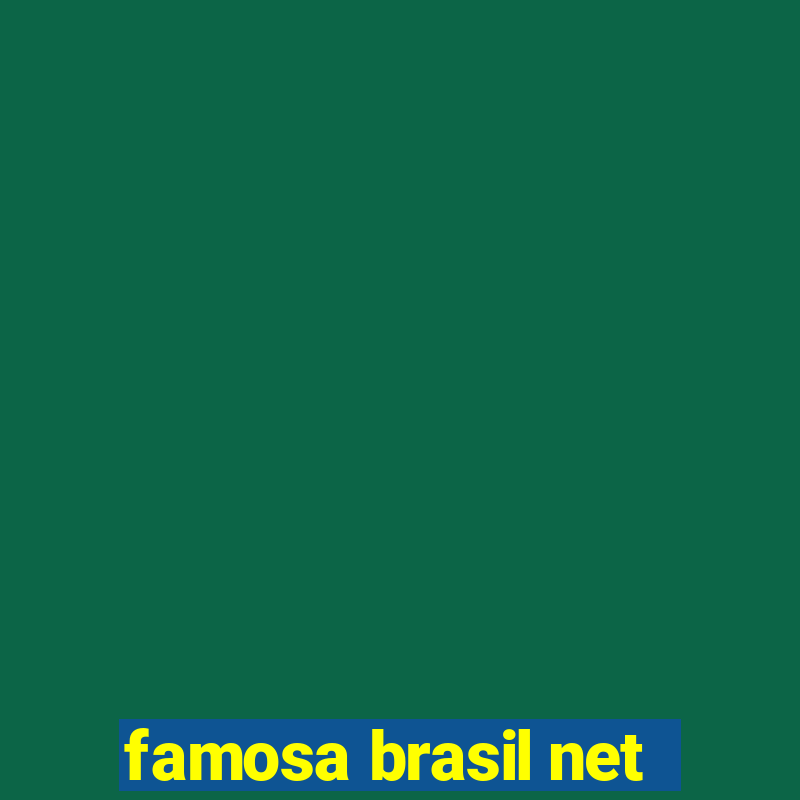 famosa brasil net